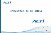 Www.acti.cl Asociación Chilena de Empresas de Tecnologías de Información A.G. INDUSTRIA TI EN CHILE.