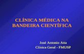 CLÍNICA MÉDICA NA BANDEIRA CIENTÍFICA José Antonio Atta Clínica Geral - FMUSP.