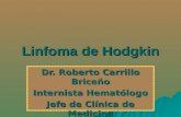Linfoma de Hodgkin Dr. Roberto Carrillo Briceño Internista Hematólogo Jefe de Clínica de Medicina Dr. Max Peralta J.