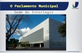 O Parlamento Municipal Sede do Interlegis. O Parlamento Municipal AGENDA 1 - O Poder Legislativo 2 - Independência e Separação dos Poderes 3 - Federalismo.