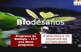 Biodesafios 12 Bio desafios Programa de Biologia – 12.º ano Novo programa A BIOLOGIA E OS DESAFIOS DA ACTUALIDADE.