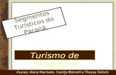 Segmentos Turísticos do Paraná: Turismo de Aventura Alunas: Alana Machado, Camila Bizinelli e Thaysa Detsch 1.