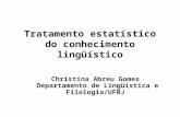 Tratamento estatístico do conhecimento lingüístico Christina Abreu Gomes Departamento de Lingüística e Filologia/UFRJ.