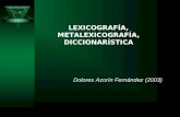 LEXICOGRAFÍA, METALEXICOGRAFÍA, DICCIONARÍSTICA Dolores Azorín Fernández (2003)