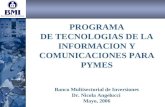 PROGRAMA DE TECNOLOGIAS DE LA INFORMACION Y COMUNICACIONES PARA PYMES Banco Multisectorial de Inversiones Dr. Nicola Angelucci Mayo, 2006.