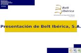 Presentación de Belt Ibérica, S.A. Belt Ibérica S.A. Travesía del Monzón, 16 28220 Majadahonda, Madrid Tlfno:91 634 4800 Fax: 91 634 1658 belt@belt.es.