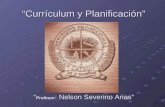 Currículum y Planificación Profesor : Nelson Severino Arias Profesor : Nelson Severino Arias.
