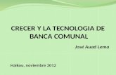 CRECER Y LA TECNOLOGIA DE BANCA COMUNAL José Auad Lema Haikou, noviembre 2012.