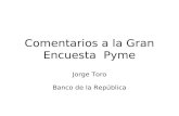 Comentarios a la Gran Encuesta Pyme Jorge Toro Banco de la República.