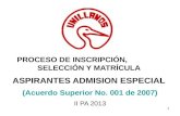 PROCESO DE INSCRIPCIÓN, SELECCIÓN Y MATRÍCULA ASPIRANTES ADMISION ESPECIAL (Acuerdo Superior No. 001 de 2007) II PA 2013 1.