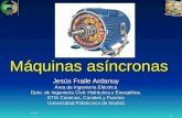 1 J.F.A. Máquinas asíncronas Jesús Fraile Ardanuy Área de Ingeniería Eléctrica Dpto. de Ingeniería Civil: Hidráulica y Energética. ETSI Caminos, Canales.