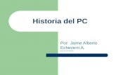 Historia del PC Por: Jaime Alberto Echeverri A. M.Sc Ing. de Sistemas.