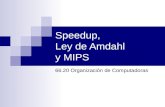 Speedup, Ley de Amdahl y MIPS 66.20 Organización de Computadoras.
