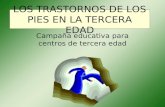 LOS TRASTORNOS DE LOS PIES EN LA TERCERA EDAD Campaña educativa para centros de tercera edad.