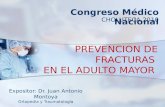 PREVENCION DE FRACTURAS EN EL ADULTO MAYOR CHOLUTECA 2010 Congreso Médico Nacional Expositor: Dr. Juan Antonio Montoya Ortopedia y Traumatología.