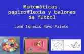 Matemáticas, papiroflexia y balones de fútbol José Ignacio Royo Prieto.