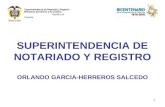 Superintendencia de Notariado y Registro Ministerio del Interior y de Justicia República de Colombia SUPERINTENDENCIA DE NOTARIADO Y REGISTRO ORLANDO GARCIA-HERREROS.