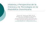 Historia y Perspectiva de la Ciencia y la Tecnología en la República Dominicana Carlos Ml. Rodríguez Peña, Ph.D. Director de Investigación Científica Viceministerio.