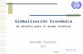 Globalización Económica Un desafío para el mundo sindical Gerardo Castillo OIT Marzo del 2004.