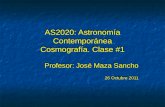 AS2020: Astronomía Contemporánea Cosmografía. Clase #1 Profesor: José Maza Sancho 26 Octubre 2011 Profesor: José Maza Sancho 26 Octubre 2011.