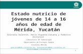 Estado nutricio de jóvenes de 14 a 16 años de edad de Mérida, Yucatán Graciela Valentín, Rocío Higuera-Zazueta y Federico Dickinson Laboratorio de Somatología.