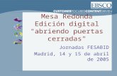 Mesa Redonda Edición digital "abriendo puertas cerradas" Jornadas FESABID Madrid, 14 y 15 de abril de 2005.