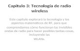 Capitulo 3: Tecnología de radio wireless Este capitulo explorará la tecnología y los aspectos matemáticos de RF, para que comprendamos cómo funcionan las.