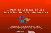 1 I Plan de Calidad de los Servicios Sociales de Navarra Presentación a cargo de Pilar García García Directora del Servicio de Calidad e Inspección Departamento.