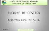 RENDICIÓN DE CUENTAS PÚBLICAS GUADALUPE ANTIOQUIA 2009 31/05/2014 INFORME DE GESTION DIRECCIÓN LOCAL DE SALUD.
