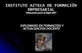 INSTITUTO AZTECA DE FORMACIÓN EMPRESARIALEducación para el Siglo XXI DIPLOMADO EN FORMACIÓN Y ACTUALIZACIÓN DOCENTE.