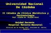 Universidad Nacional De Córdoba II Cátedra de Clínica Obstétrica y Perinatología Prof. Titular Dr. Ricardo Rizzi Unidad Docente Hospital Materno-Neonatal.