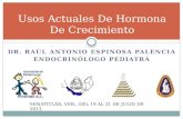 DR. RAÚL ANTONIO ESPINOSA PALENCIA ENDOCRINÓLOGO PEDIATRA Usos Actuales De Hormona De Crecimiento MINATITLÁN, VER., DEL 19 AL 21 DE JULIO DE 2013.
