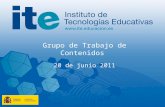Grupo de Trabajo de Contenidos 20 de junio 2011. Instituto de Tecnologías Educativas  Torrelaguna, 58. 28027 Madrid – España / Tlf: