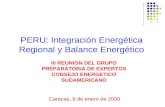 PERU: Integración Energética Regional y Balance Energético III REUNION DEL GRUPO PREPARATORIA DE EXPERTOS CONSEJO ENERGETICO SUDAMERICANO Caracas, 9 de.