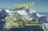 Everest (en tibetano, Chomolungma, diosa-madre), es el pico más alto del mundo. Situado en la cordi- llera del Himalaya, al sur de Asia central, en la.