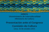 INDEPA Viceministerio de Interculturalidad Ministerio de Cultura Presentación ante el Congreso Comisión de Cultura Lima, 12 de octubre 2011.