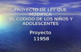 PROYECTO DE LEY QUE MODIFICA EL CODIGO DE LOS NIÑOS Y ADOLESCENTES Proyecto 11958 11958.