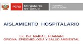 AISLAMIENTO HOSPITALARIO Lic. Enf. MARIA L. HUAMANI OFICINA EPIDEMIOLOGIA Y SALUD AMBIENTAL.