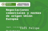 Negociaciones comerciales y normas de origen Unión Europea Luis Felipe Quintero Bogotá, 5 de diciembre 2012.