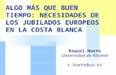 ALGO MÁS QUE BUEN TIEMPO: NECESIDADES DE LOS JUBILADOS EUROPEOS EN LA COSTA BLANCA Raquel Huete Universidad de Alicante r.huete@ua.es.