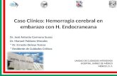 Caso Clínico: Hemorragia cerebral en embarazo con H. Endocraneana Dr. José Antonio Carmona Suazo Dr. Manuel Poblano Morales * Dr. Ernesto Deloya Tomas.