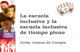La escuela inclusiva y la escuela inclusiva de tiempo pleno Licda. Lorena de Crespín.