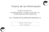 TEORÍA DE LA INFORMACIÓN – Héctor Fouce – UCM – hfoucero@ccinf.ucm.es Teoría de la Información Bloque temático 3: AUDIENCIAS Y EFECTOS DE LA COMUNICACIÓN.