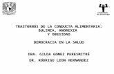 TRASTORNOS DE LA CONDUCTA ALIMENTARIA: BULIMIA, ANOREXIA Y OBESIDAD DEMOCRACIA EN LA SALUD DRA. GILDA GOMEZ PERESMITRÉ DR. RODRIGO LEON HERNANDEZ.