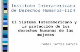 Instituto Interamericano de Derechos Humanos-IIDH El Sistema Interamericano y la protección de los derechos humanos de las mujeres Isabel Torres García.