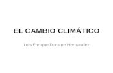 EL CAMBIO CLIMÁTICO Luis Enrique Dorame Hernandez.