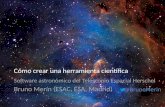 Cómo crear una herramienta científica Software astronómico del Telescopio Espacial Herschel Bruno Merín (ESAC, ESA, Madrid) @BrunoMerin.