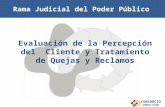 CONSORCIO CRECE-AIAP Evaluación de la Percepción del Cliente y Tratamiento de Quejas y Reclamos Rama Judicial del Poder Público.