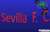 SEVILLA F. C. •C•Cuentan las lenguas antiguas que un 14 de Octubre nació una ilusión su madre fue Sevilla, y le prestó su nombre y para defenderlo le.