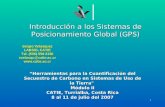 1 Introducción a los Sistemas de Posicionamiento Global (GPS) Sergio Velásquez LABSIG, CATIE Tel. (506) 558 2330 svelasqu@catie.ac.cr  “Herramientas.